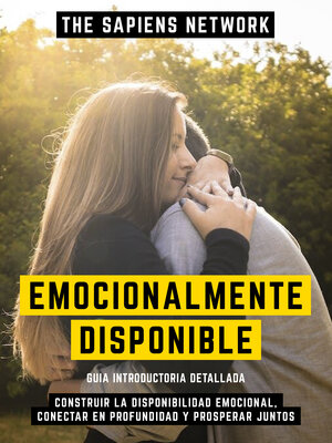 cover image of Emocionalmente Disponible--Construir La Disponibilidad Emocional, Conectar En Profundidad Y Prosperar Juntos